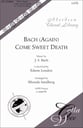 Bach (Again) Come Sweet Death SATB choral sheet music cover